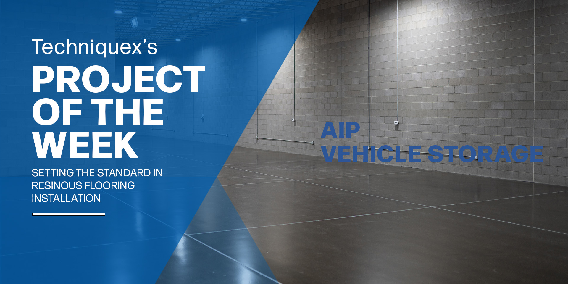 Large, empty indoor space with polished concrete floor and cinder block walls, featuring text: "Techniquex's Project of the Week – AIP Vehicle Storage.